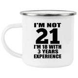 21st Birthday I'm Not 21 I'm 18 With 3 Years Experience - 12oz Camping Mug