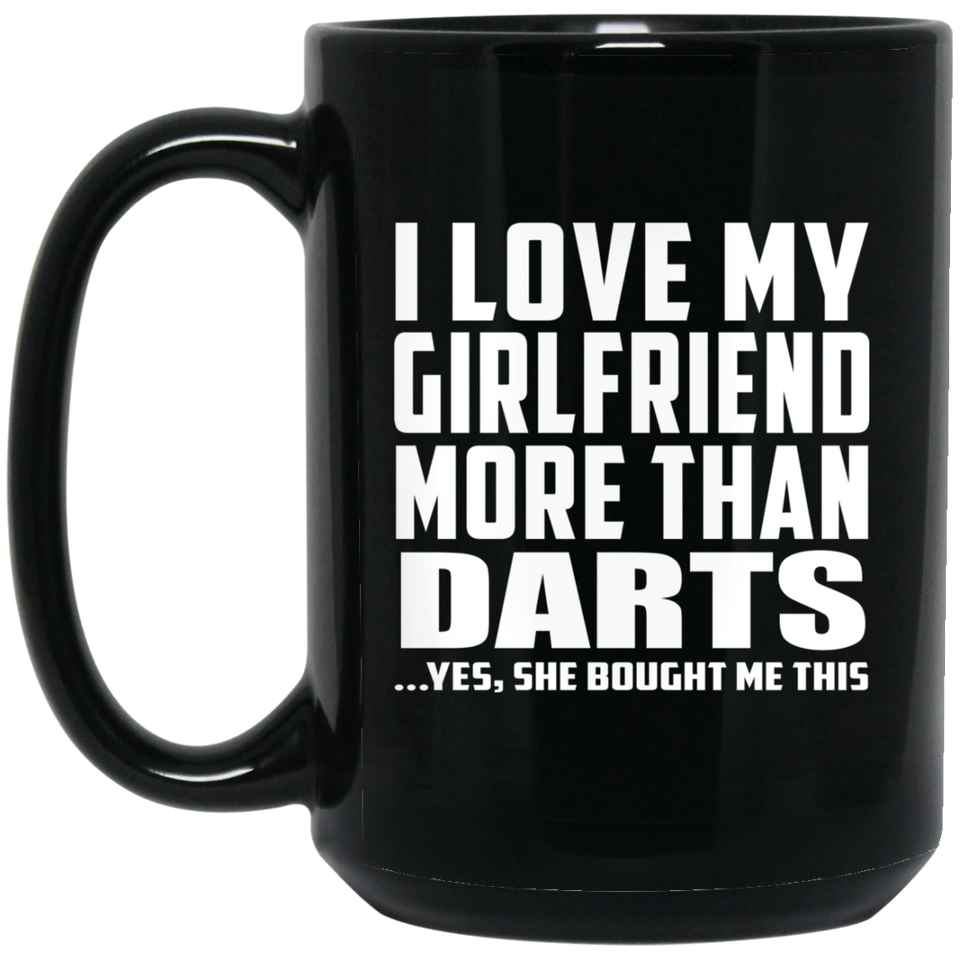 I Love My Girlfriend More Than Darts - 15 Oz Coffee Mug Black