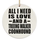All I Need Is Love And A Treeing Walker Coonhound - Circle Ornament