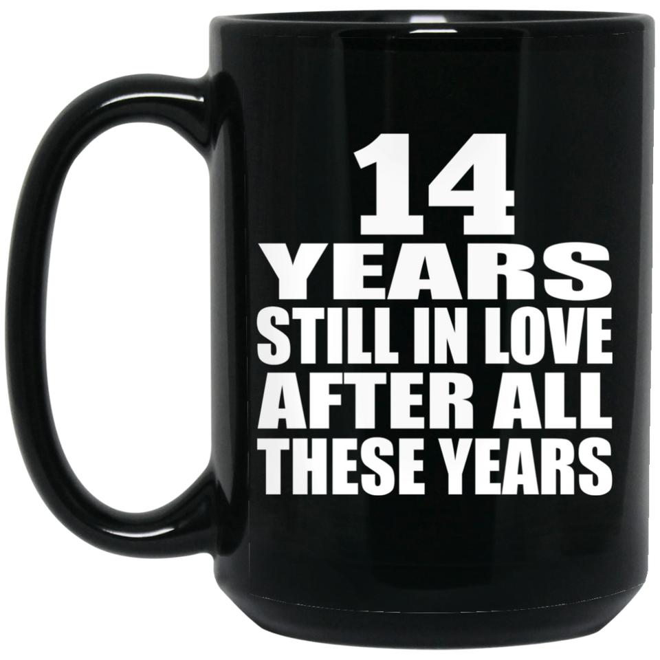 14th Anniversary 14 Years Still In Love After These Years - 15oz Coffee Mug Black