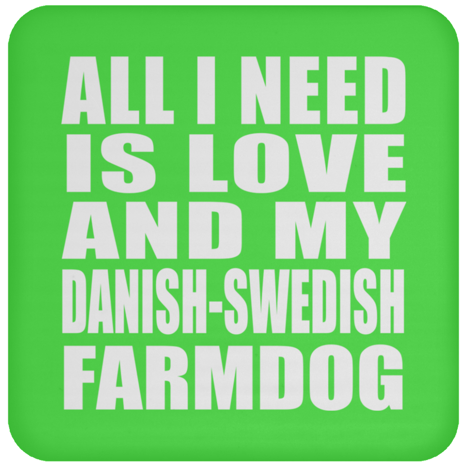 All I Need Is Love And My Danish-Swedish Farmdog - Drink Coaster