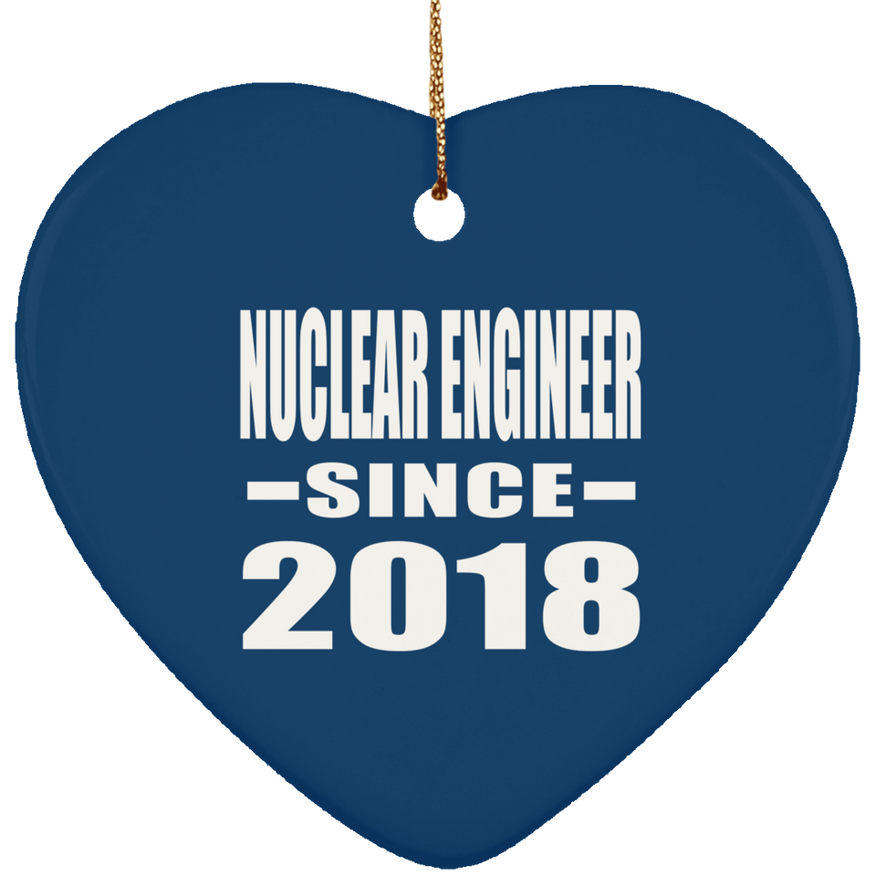 Nuclear Engineer Since 2018 - Heart Ornament