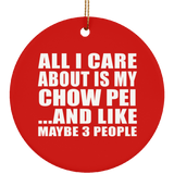 All I Care About Is My Chow Pei - Circle Ornament