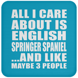 All I Care About Is English Springer Spaniel - Drink Coaster