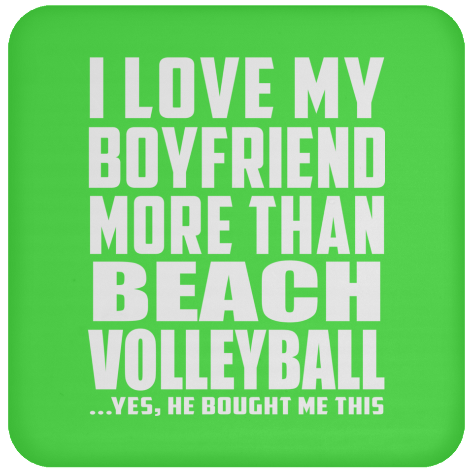 I Love My Boyfriend More Than Beach Volleyball - Drink Coaster