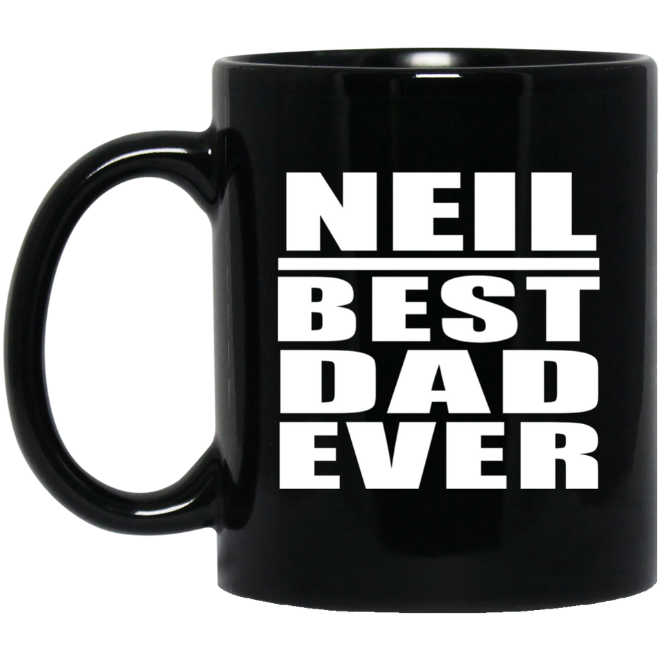 Neil Best Dad Ever - 11 Oz Coffee Mug Black