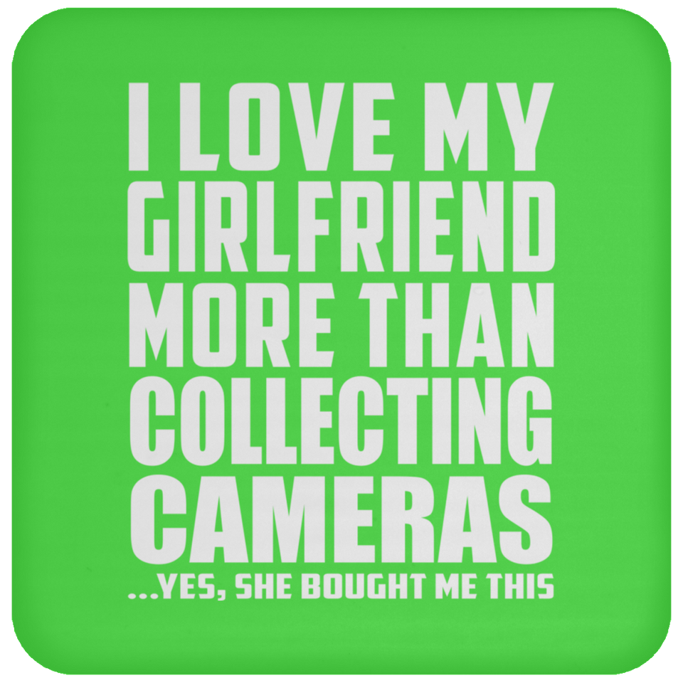 I Love My Girlfriend More Than Collecting Cameras - Coaster