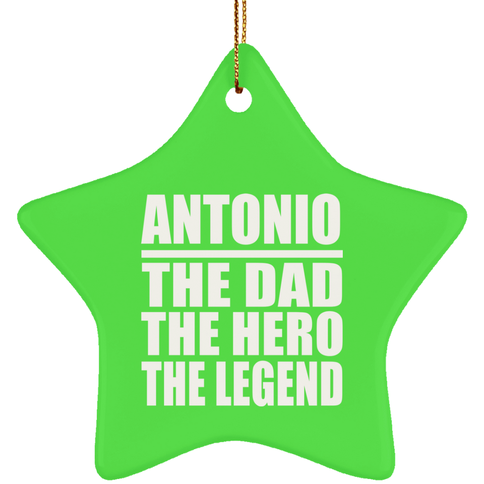 Antonio The Dad The Hero The Legend - Star Ornament