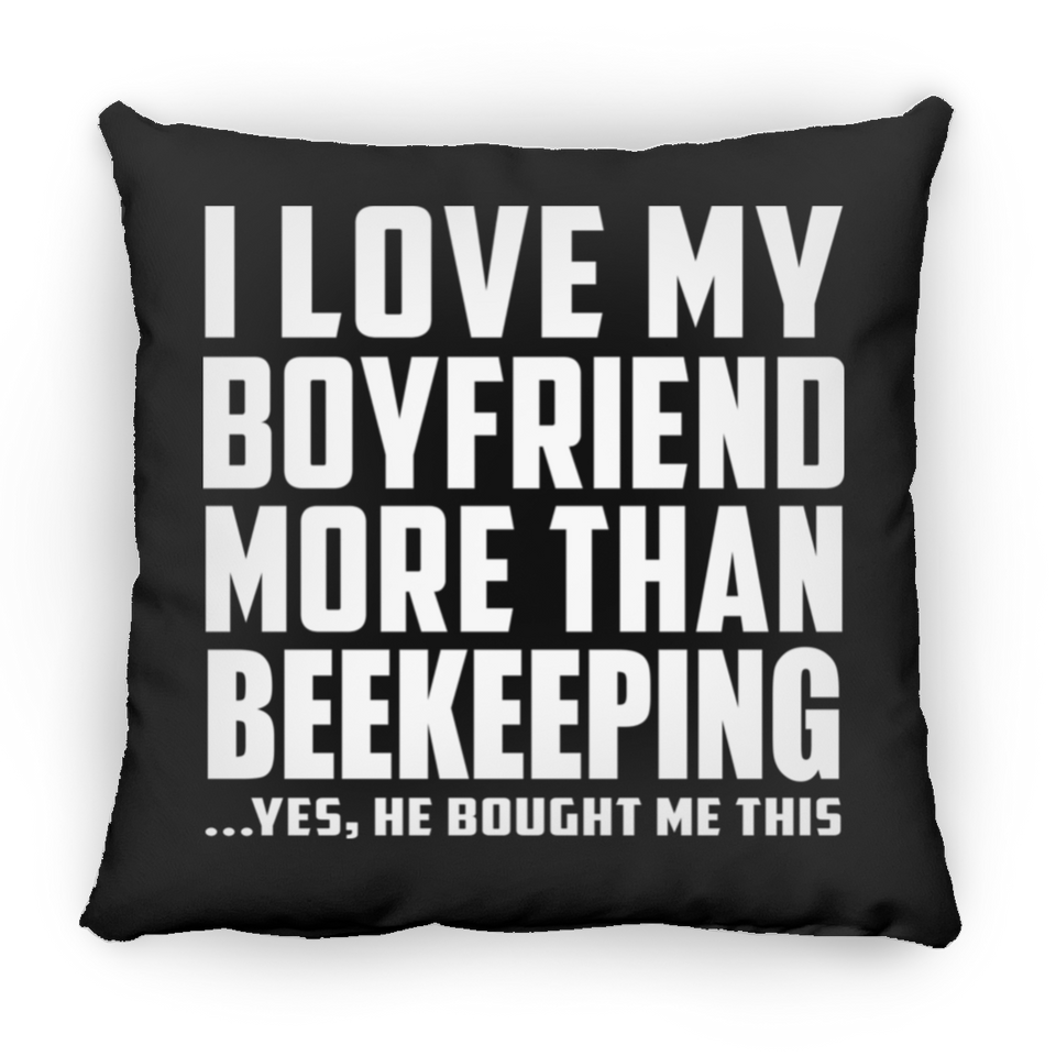 I Love My Boyfriend More Than Beekeeping - Throw Pillow Black