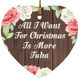 All I Want For Christmas Is More Tuba - Heart Ornament A