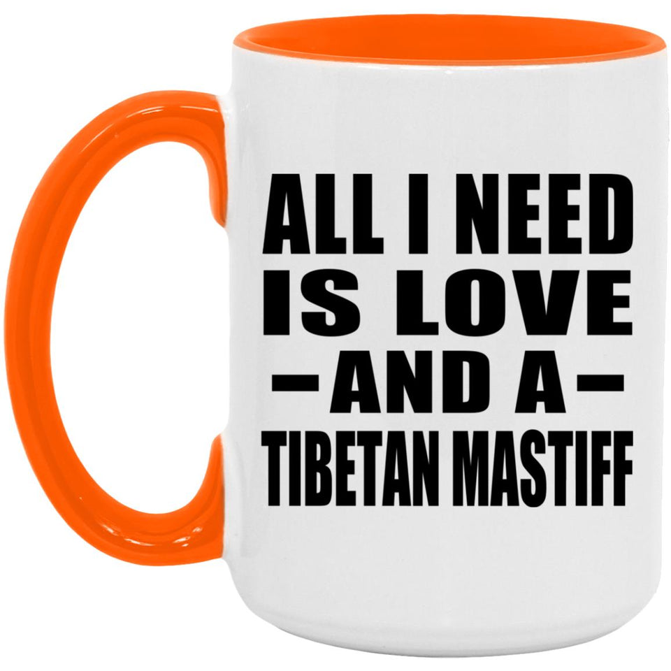 All I Need Is Love And A Tibetan Mastiff - 15oz Accent Mug Orange
