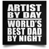 Artist By Day World's Best Dad By Night - Poster Square