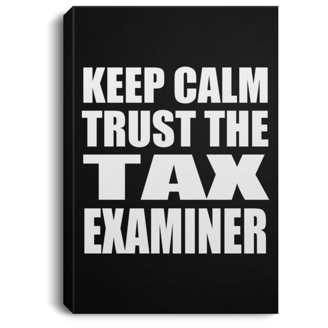 Keep Calm and Trust The Tax Examiner - Canvas Portrait