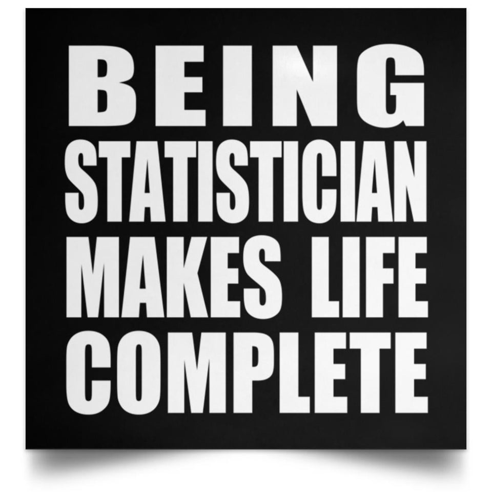 Being Statistician Makes Life Complete - Poster Square