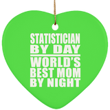 Statistician By Day World's Best Mom By Night - Heart Ornament