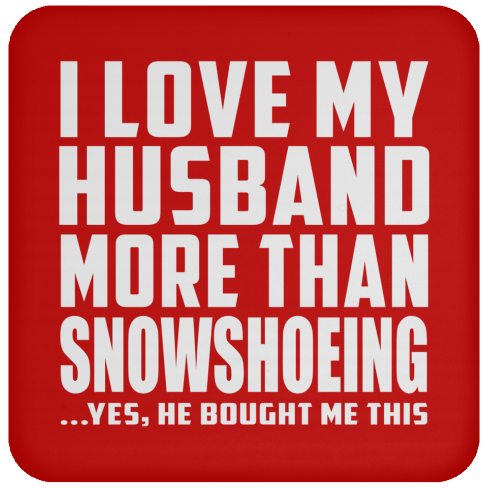 I Love My Husband More Than Snowshoeing - Drink Coaster