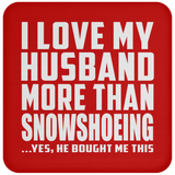 I Love My Husband More Than Snowshoeing - Drink Coaster