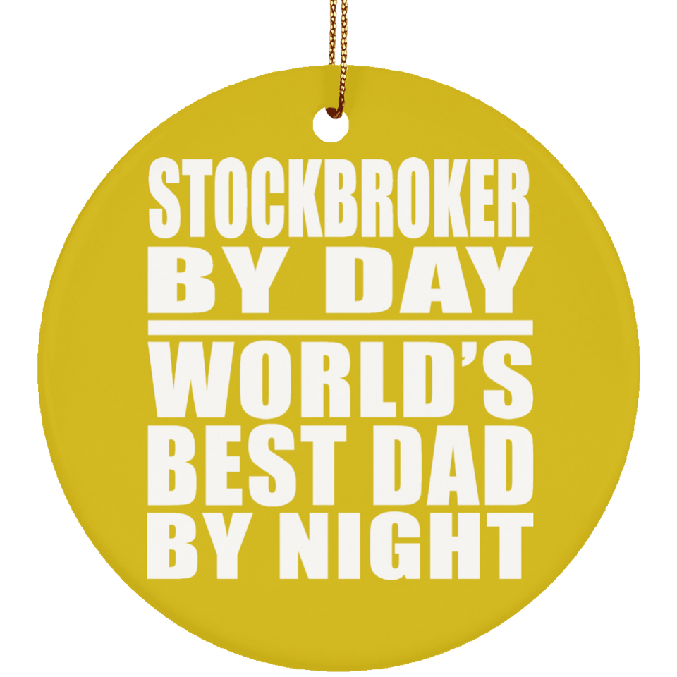 Stockbroker By Day World's Best Dad By Night - Circle Ornament