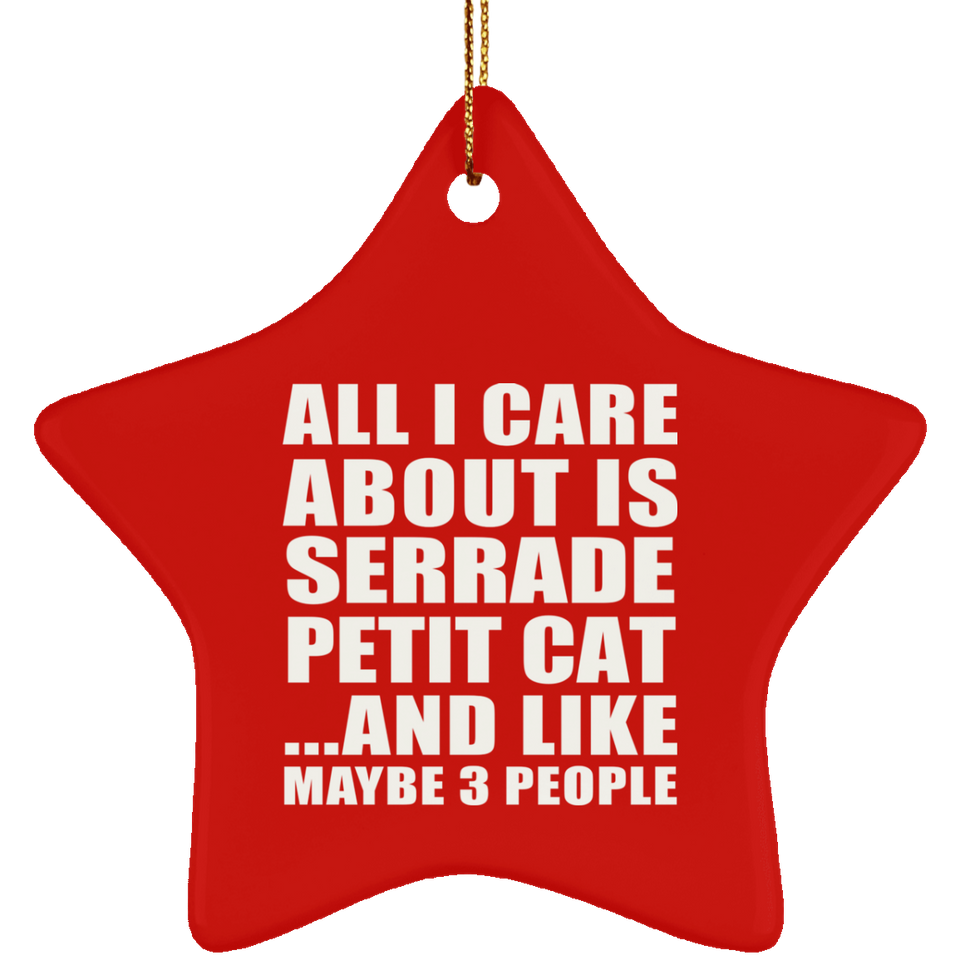All I Care About Is Serrade Petit Cat - Star Ornament