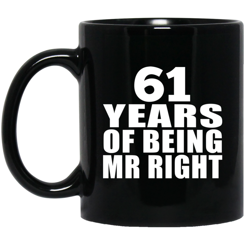 61st Anniversary 61 Years Of Being Mr Right - 11 Oz Coffee Mug Black