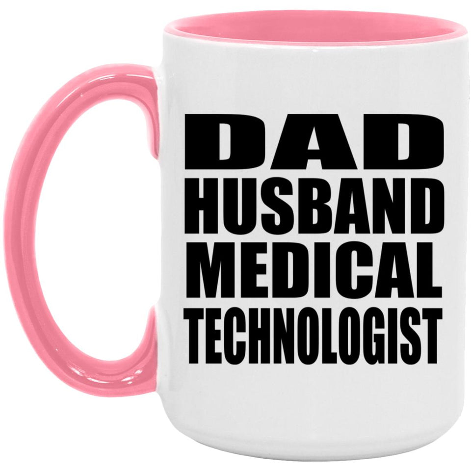 Dad Husband Medical Technologist - 15oz Accent Mug Pink