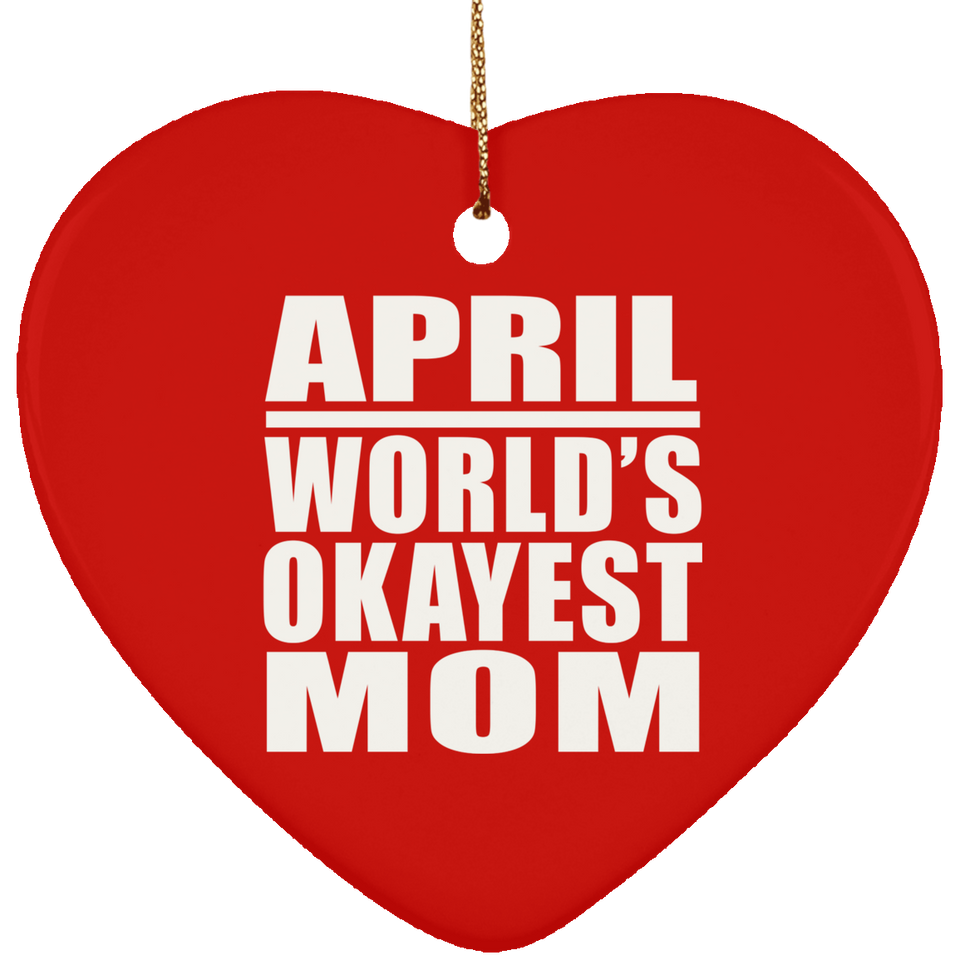 April World's Okayest Mom - Heart Ornament