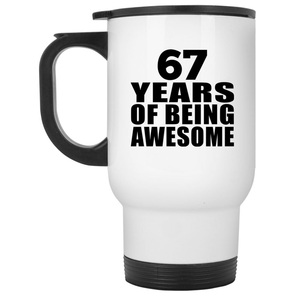 67th Birthday 67 Years Of Being Awesome - White Travel Mug