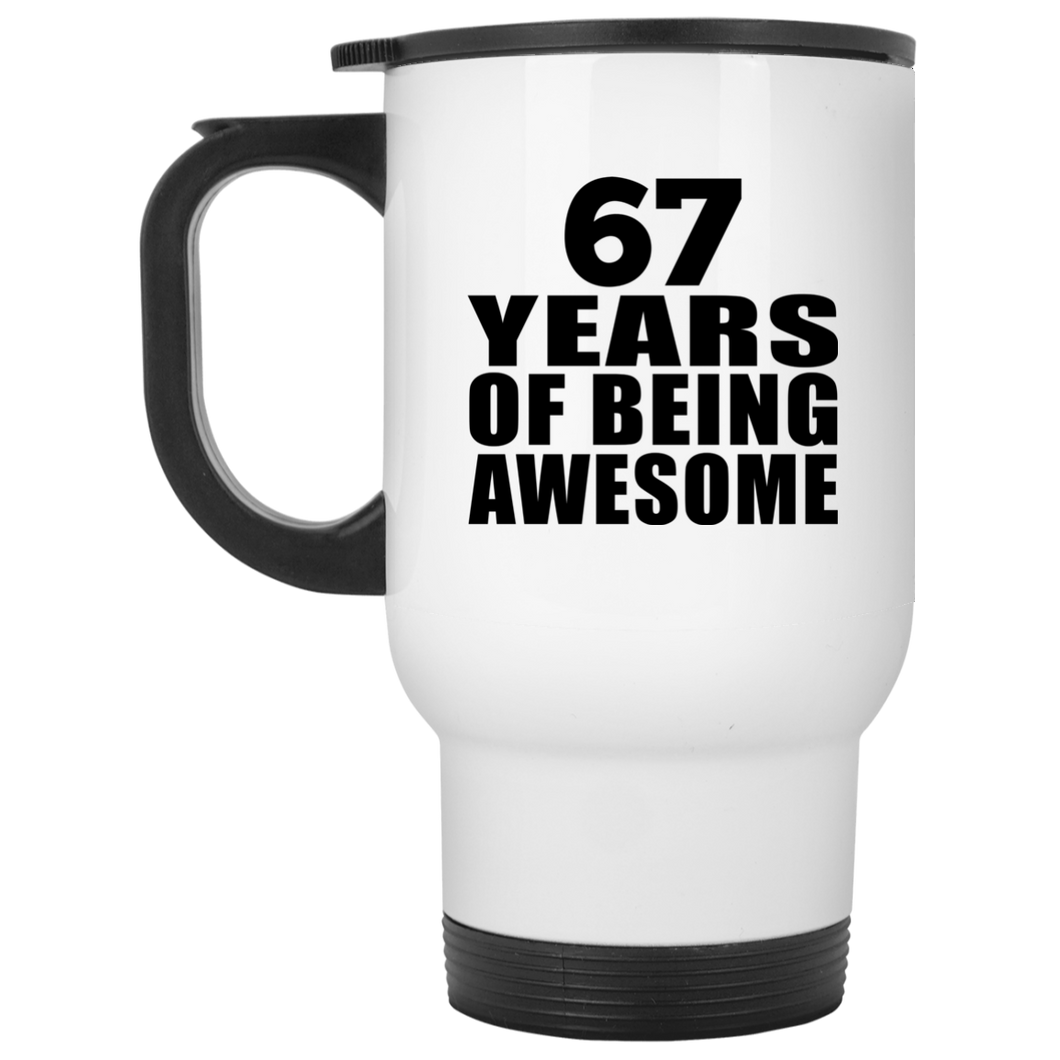 67th Birthday 67 Years Of Being Awesome - White Travel Mug