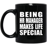 Being HR Manager Makes Life Special - 11oz Coffee Mug Black