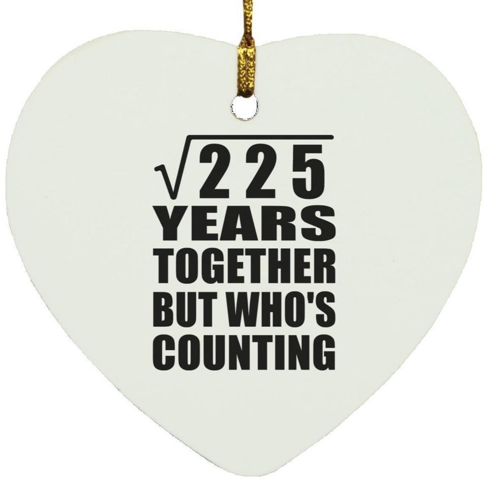 15th Anniversary Square Root of 225 Years Who's Counting - Heart Ornament