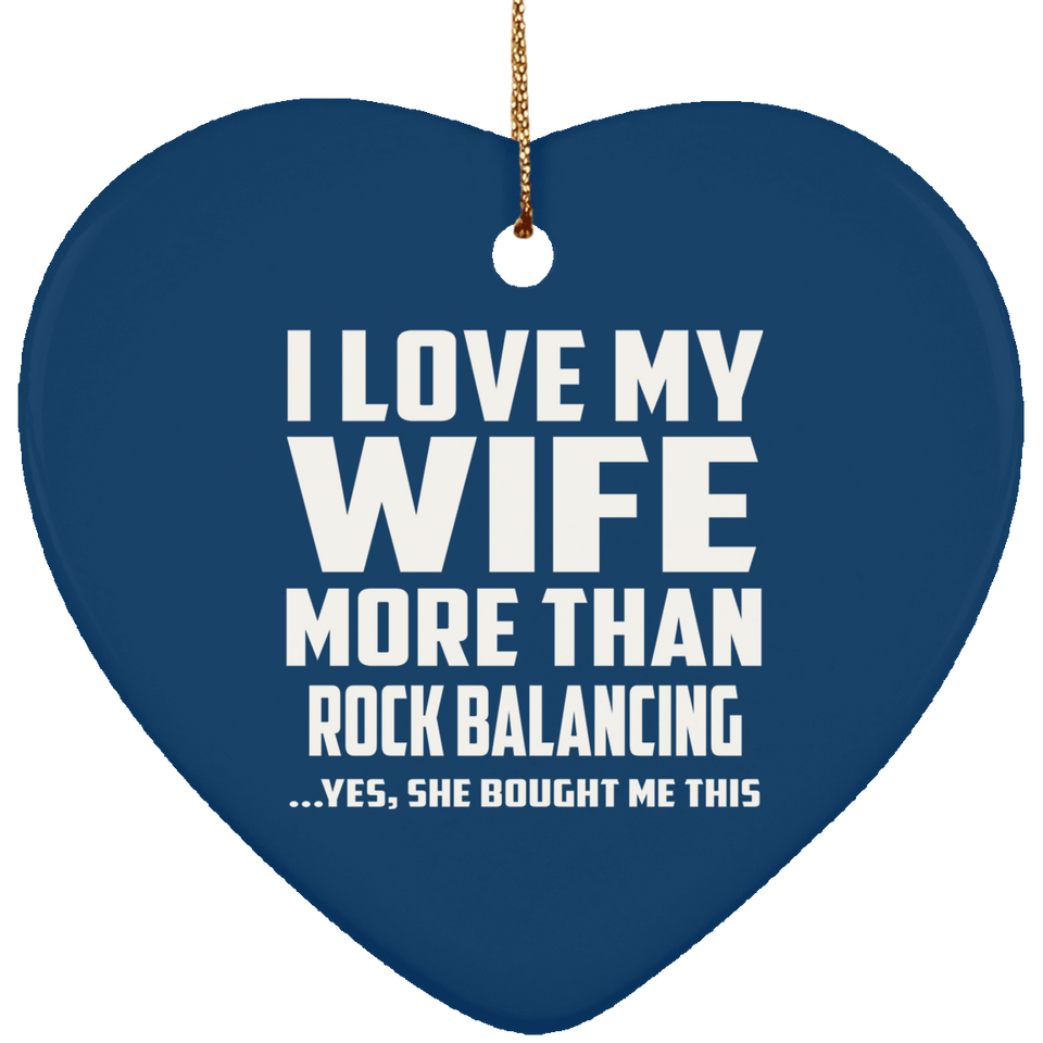 I Love My Wife More Than Rock Balancing - Heart Ornament