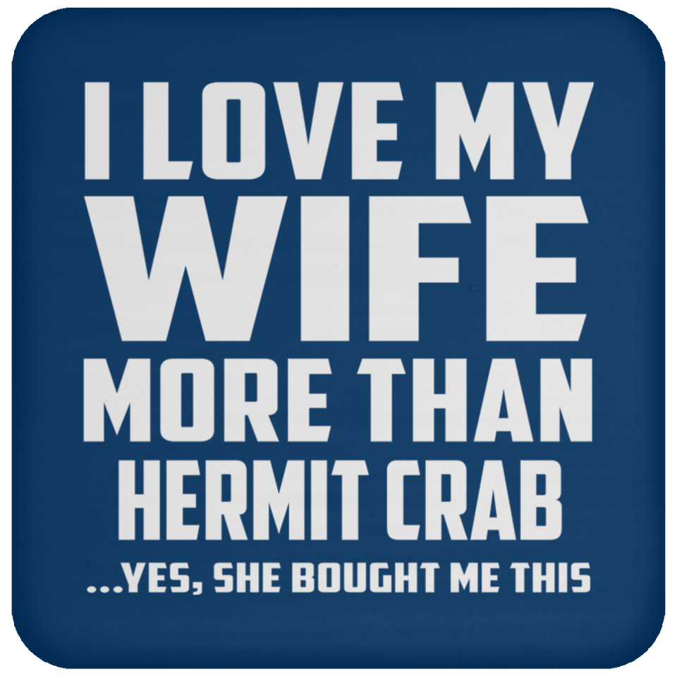 I Love My Wife More Than Hermit Crab - Drink Coaster