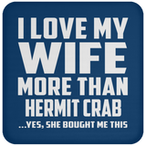 I Love My Wife More Than Hermit Crab - Drink Coaster