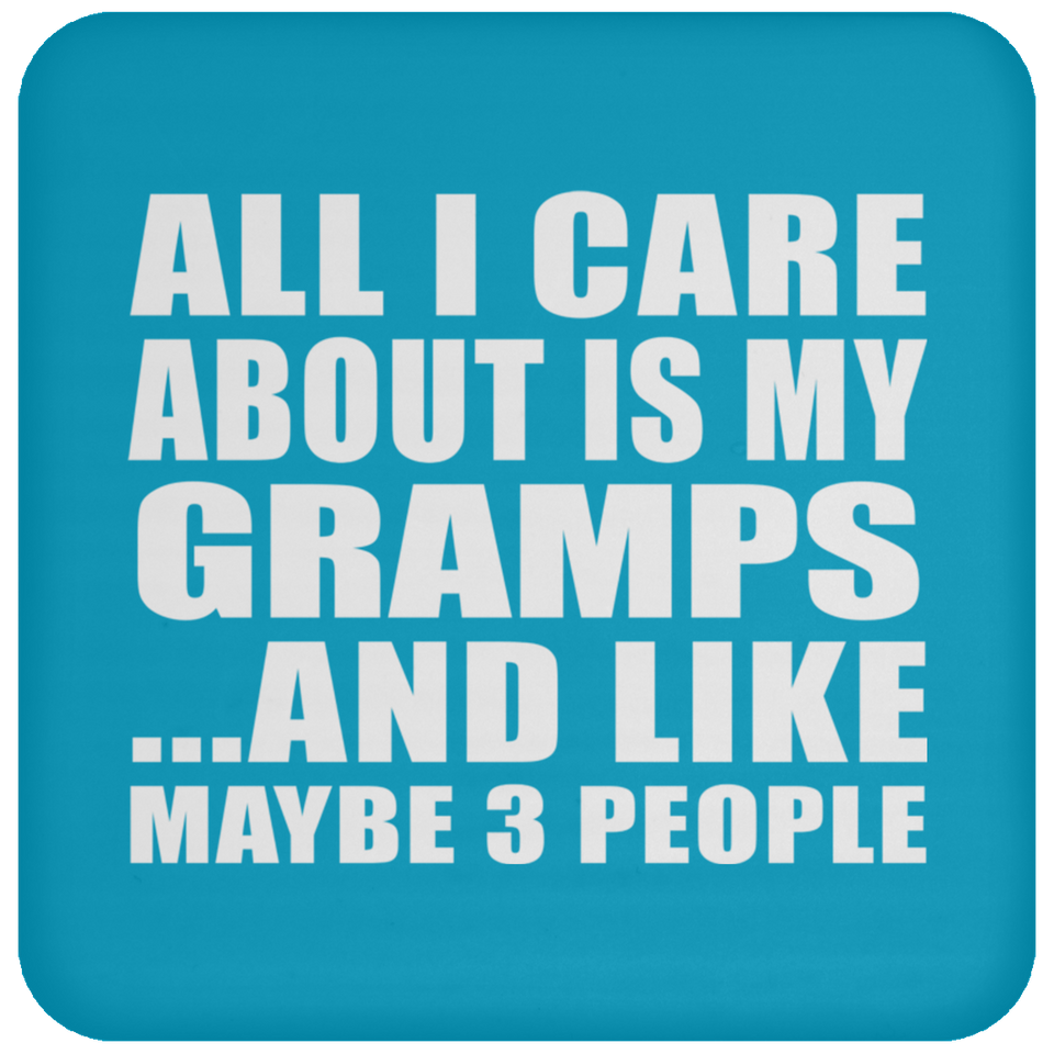 All I Care About Is My Gramps - Drink Coaster