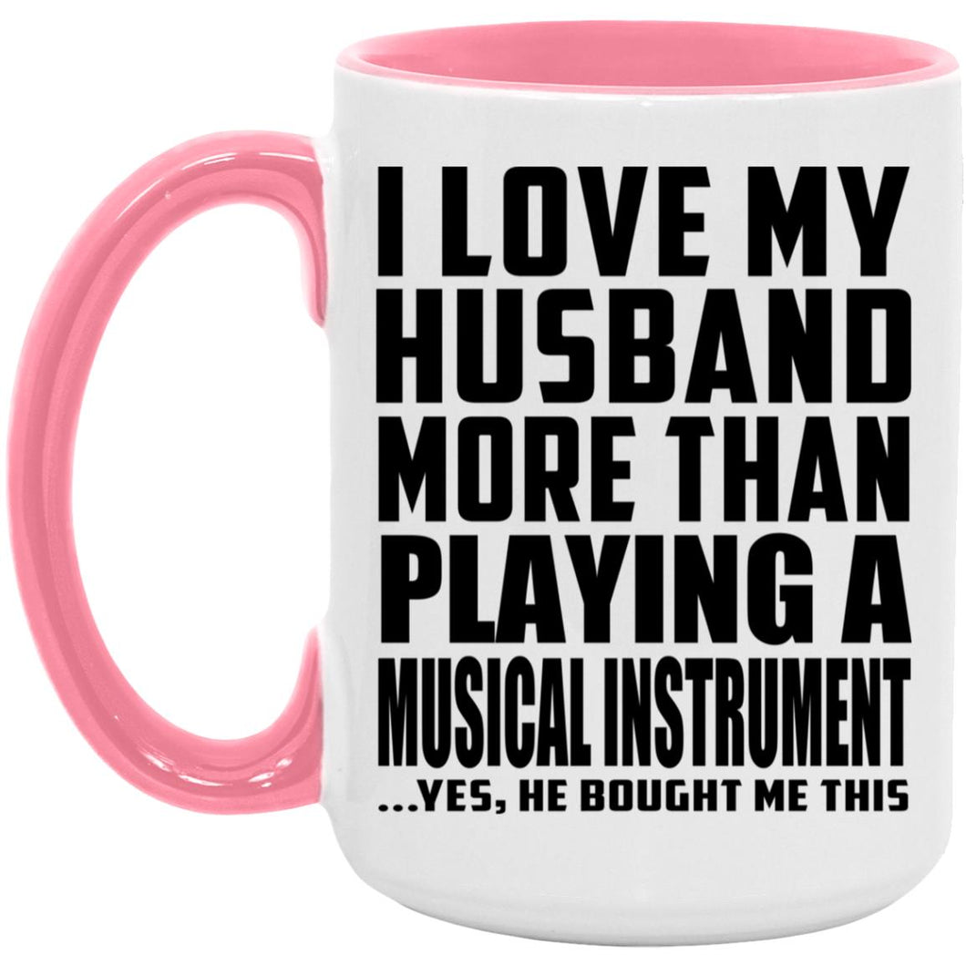 I Love My Husband More Than Playing A Musical Instrument - 15oz Accent Mug Pink