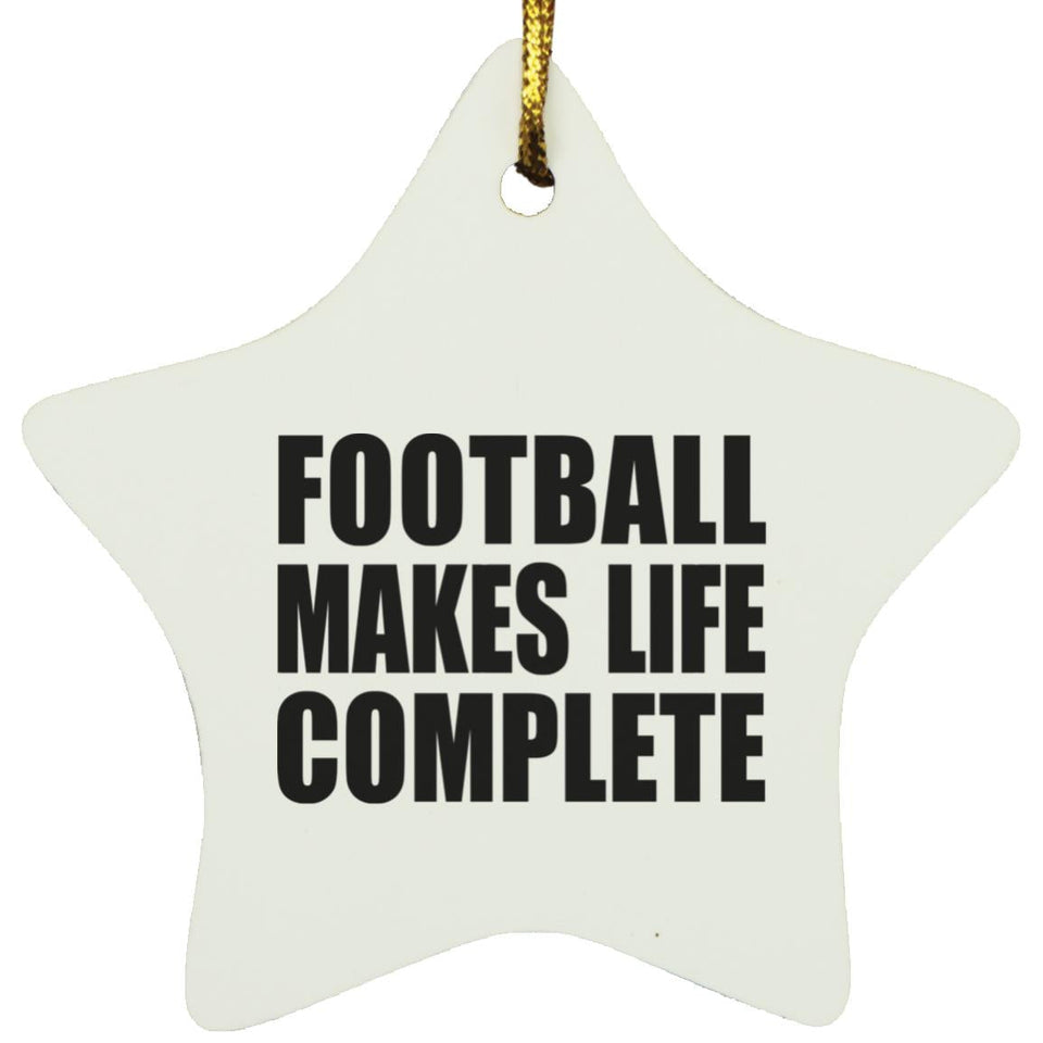 Football Makes Life Complete - Star Ornament