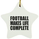 Football Makes Life Complete - Star Ornament