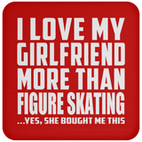 I Love My Girlfriend More Than Figure Skating - Drink Coaster