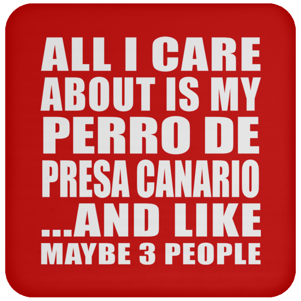All I Care About Is My Perro De Presa Canario - Drink Coaster