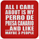 All I Care About Is My Perro De Presa Canario - Drink Coaster