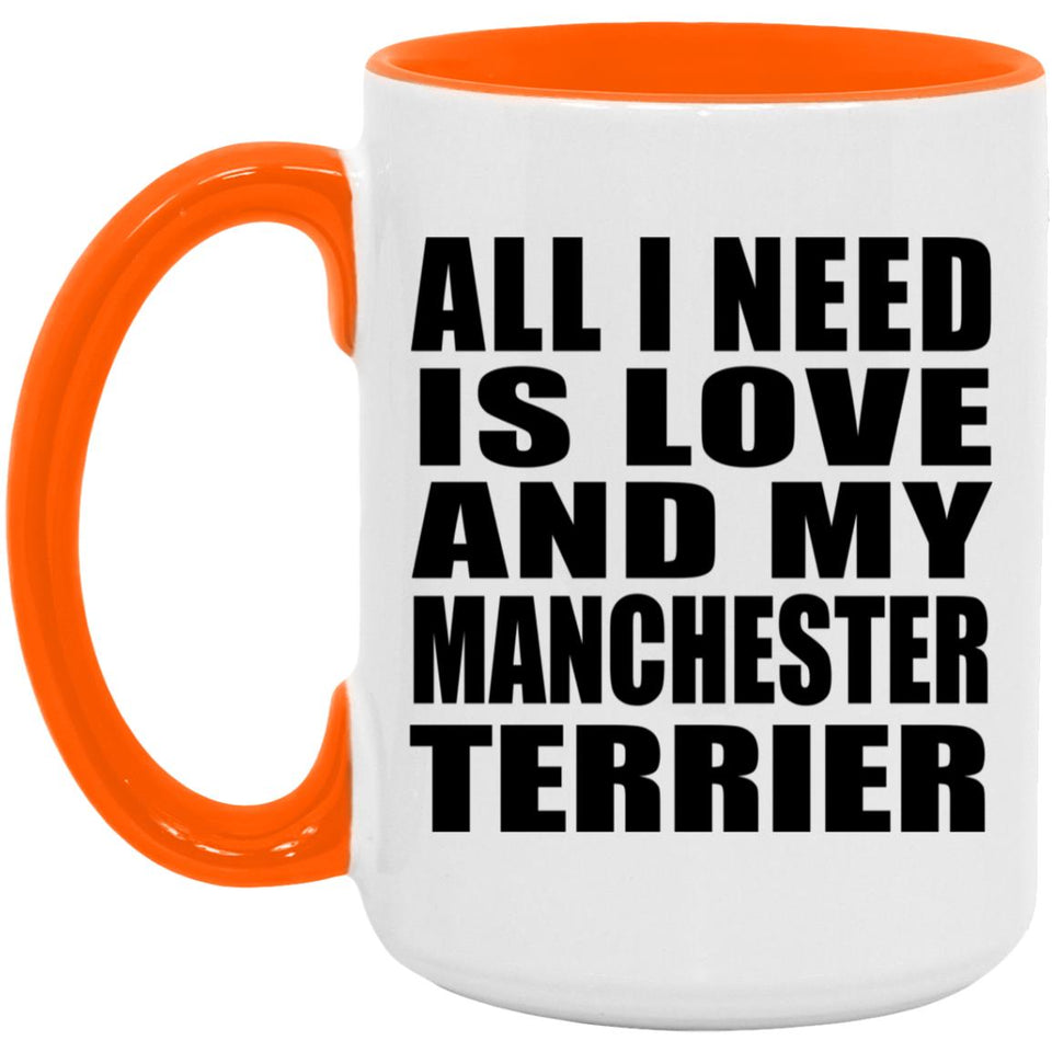 All I Need Is Love And My Manchester Terrier - 15oz Accent Mug Orange