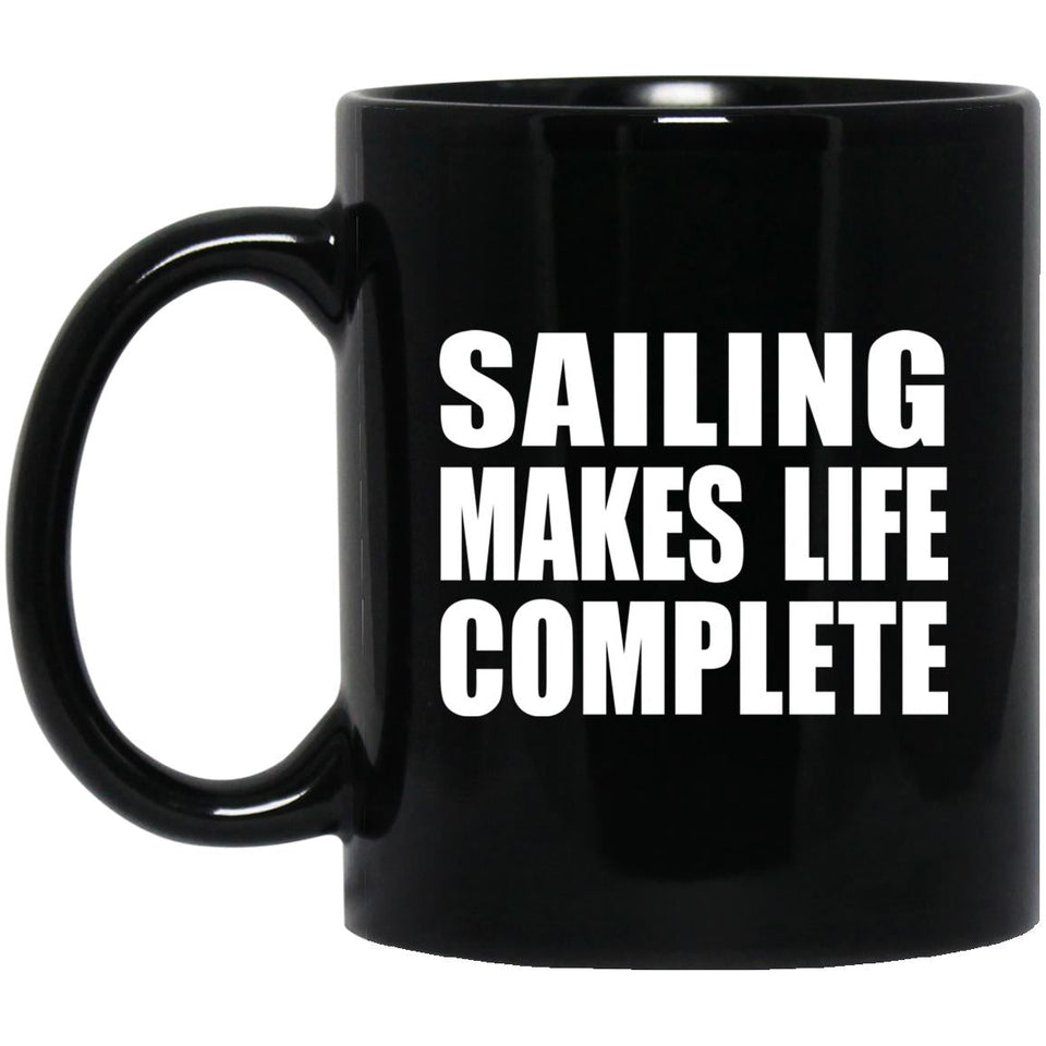 Sailing Makes Life Complete - 11oz Coffee Mug Black