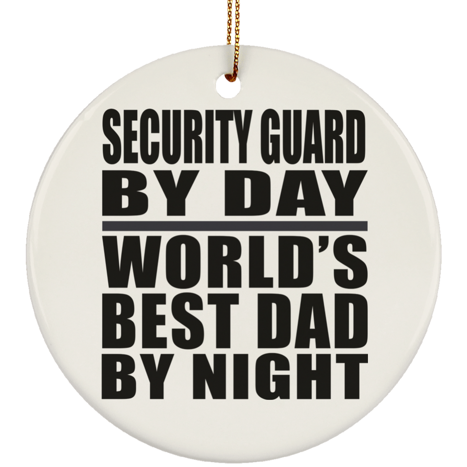 Security Guard By Day World's Best Dad By Night - Circle Ornament