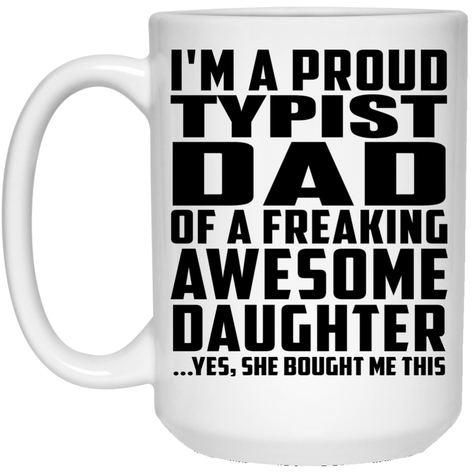 Proud Typist Dad Of Awesome Daughter - 15 Oz Coffee Mug