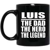 Luis The Dad The Hero The Legend - 11 Oz Coffee Mug Black
