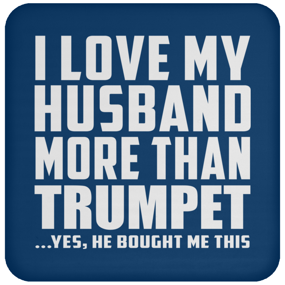 I Love My Husband More Than Trumpet - Drink Coaster