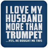 I Love My Husband More Than Trumpet - Drink Coaster