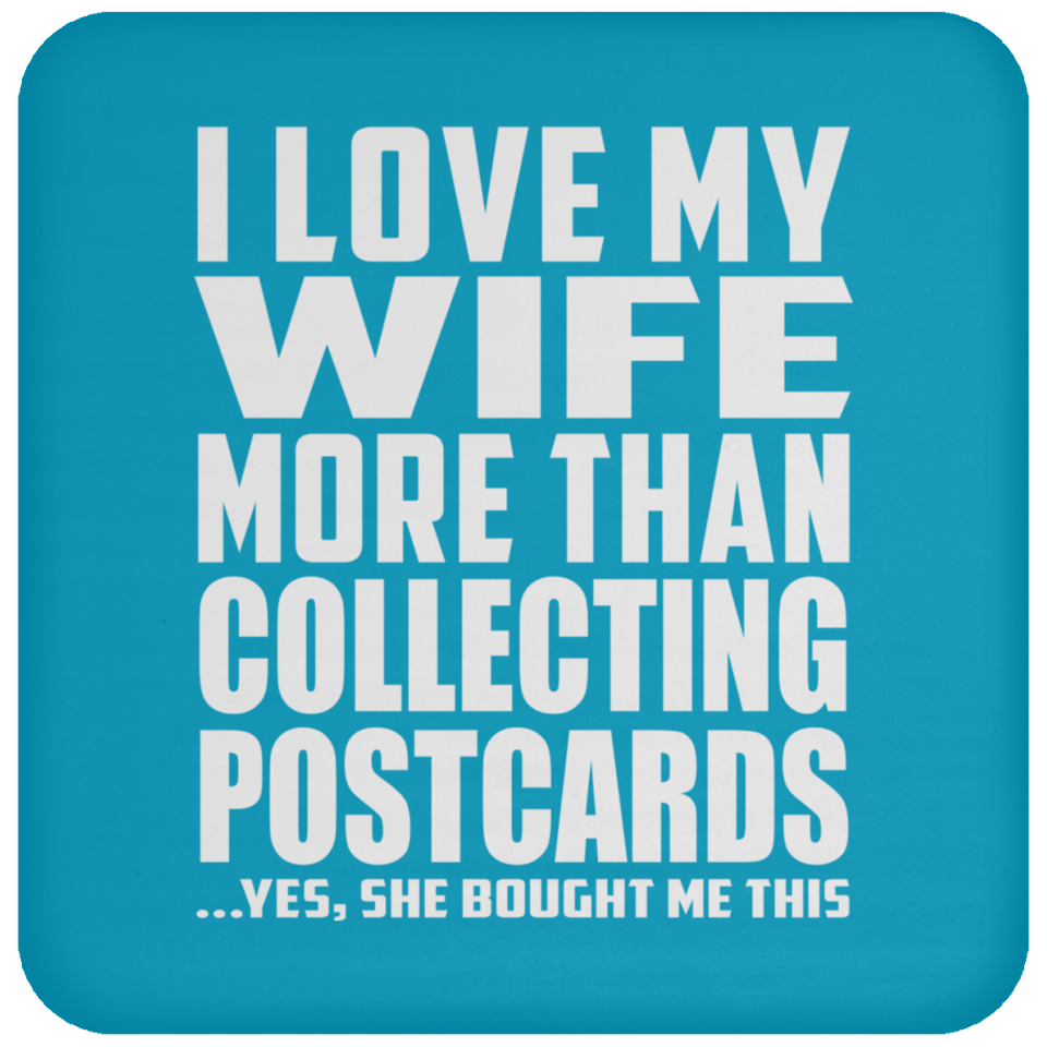 I Love My Wife More Than Collecting Postcards - Drink Coaster