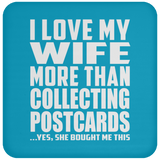 I Love My Wife More Than Collecting Postcards - Drink Coaster