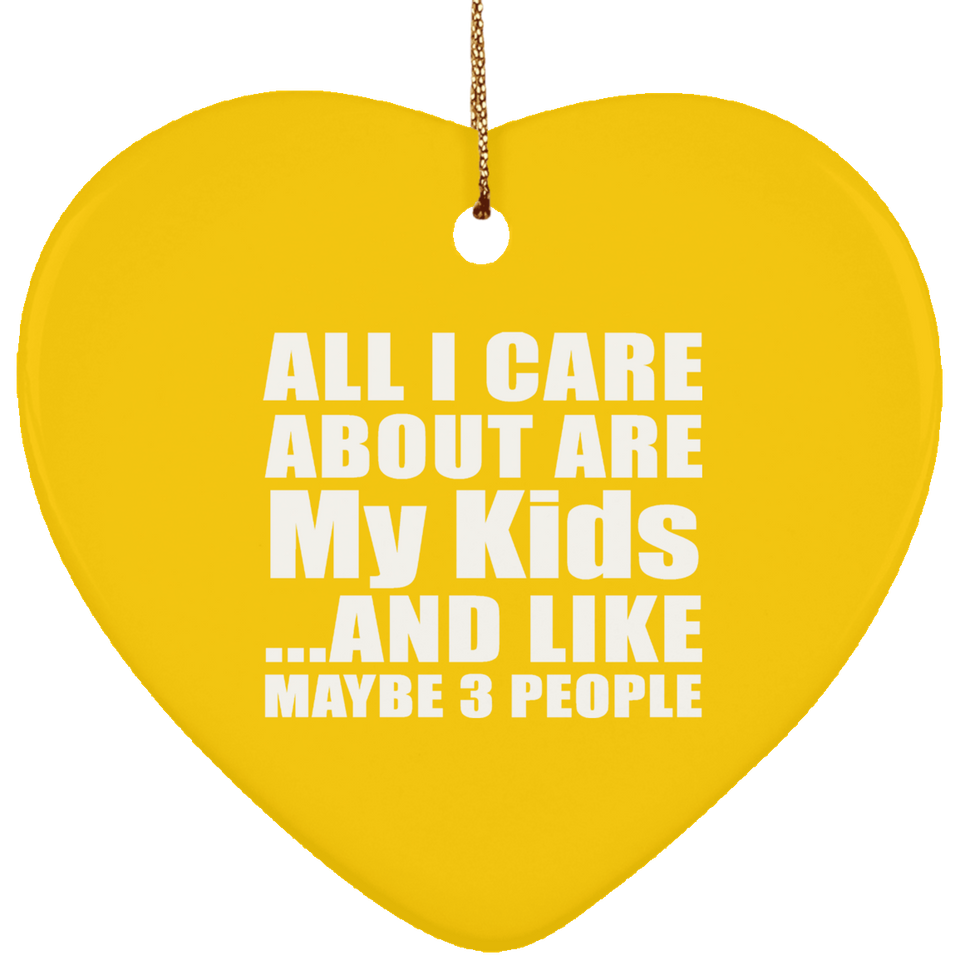 All I Care About Is My Kids - Heart Ornament